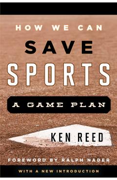 Coperta cărții 'How We Can Save Sports: A Game Plan, with a New Introduction - Ken Reed'