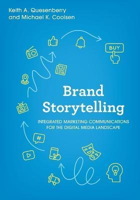 Brand Storytelling: Integrated Marketing Communications for the Digital Media Landscape - Keith A. Quesenberry