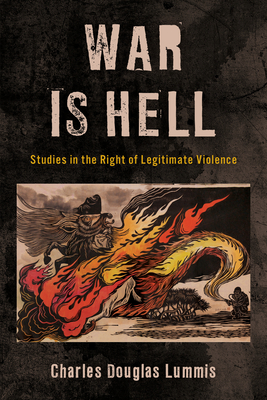 War Is Hell: Studies in the Right of Legitimate Violence - Charles Douglas Lummis