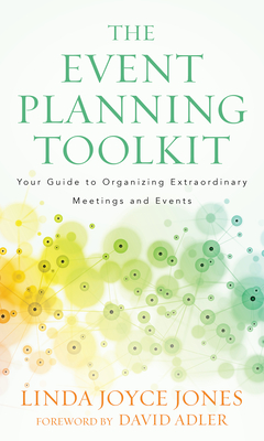 The Event Planning Toolkit: Your Guide to Organizing Extraordinary Meetings and Events - Linda Joyce Jones