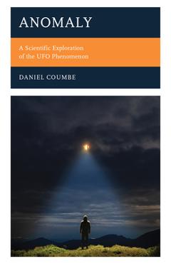 Coperta cărții 'Anomaly: A Scientific Exploration of the UFO Phenomenon - Daniel Coumbe'