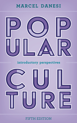 Popular Culture: Introductory Perspectives, Fifth Edition - Marcel Danesi