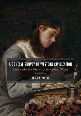 A Concise Survey of Western Civilization, Combined Edition: Supremacies and Diversities throughout History - Brian A. Pavlac