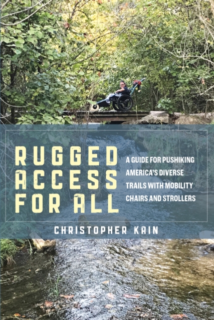 Coperta cărții 'Rugged Access for All: A Guide for Pushiking America's Diverse Trails with Mobility Chairs and Strollers - Christopher'