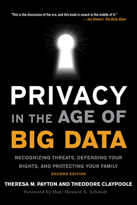 Privacy in the Age of Big Data: Recognizing Threats, Defending Your Rights, and Protecting Your Family - Theresa Payton