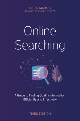 Online Searching: A Guide to Finding Quality Information Efficiently and Effectively - Karen Markey