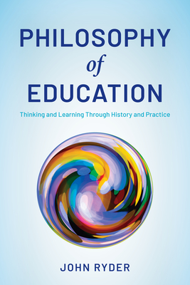 Coperta cărții 'Philosophy of Education: Thinking and Learning Through History and Practice - John Ryder'