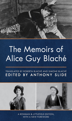 The Memoirs of Alice Guy Blaché, Rowman & Littlefield Edition - Anthony Slide