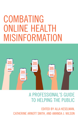 Combating Online Health Misinformation: A Professional's Guide to Helping the Public - Alla Keselman