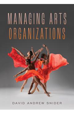 Poza produsului Managing Arts Organizations - David Andrew Snider