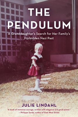The Pendulum: A Granddaughter's Search for Her Family's Forbidden Nazi Past - Julie Lindahl