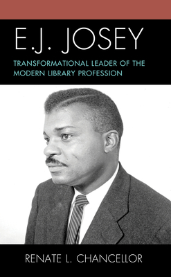 E. J. Josey: Transformational Leader of the Modern Library Profession - Renate L. Chancellor