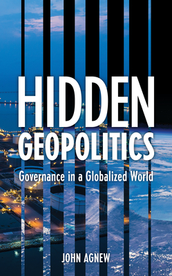 Hidden Geopolitics: Governance in a Globalized World - John Agnew