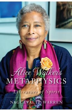 Coperta cărții 'Alice Walker's Metaphysics: Literature of Spirit - Nagueyalti Warren'