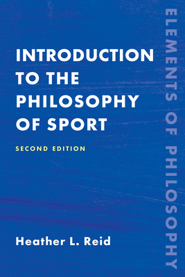Introduction to the Philosophy of Sport, Second Edition - Heather Reid