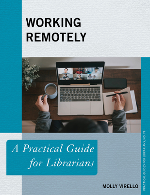 Working Remotely: A Practical Guide for Librarians - Molly Virello