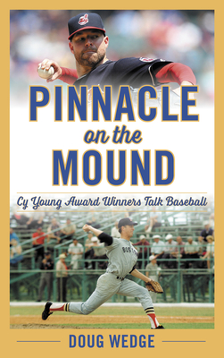 Coperta cărții 'Pinnacle on the Mound: Cy Young Award Winners Talk Baseball - Doug Wedge'