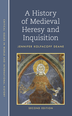 A History of Medieval Heresy and Inquisition, Second Edition - Jennifer Kolpacoff Deane
