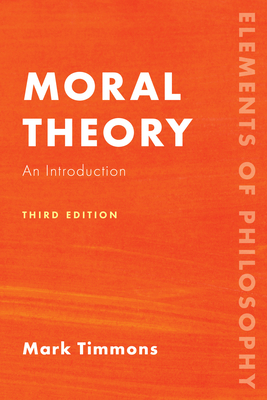 Moral Theory: An Introduction, Third Edition - Mark Timmons