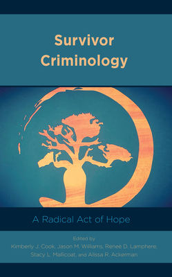 Survivor Criminology: A Radical Act of Hope - Kimberly J. Cook