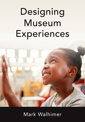 Designing Museum Experiences - Mark Walhimer