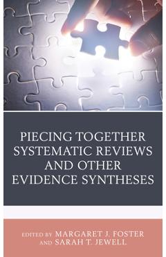 Coperta cărții 'Piecing Together Systematic Reviews and Other Evidence Syntheses: A Guide for Librarians - Margaret J. Foster'