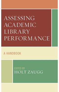 Coperta cărții 'Assessing Academic Library Performance: A Handbook - Holt Zaugg'