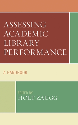 Coperta cărții 'Assessing Academic Library Performance: A Handbook - Holt Zaugg'