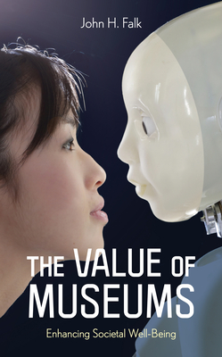 The Value of Museums: Enhancing Societal Well-Being - John H. Falk