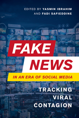 Fake News in an Era of Social Media: Tracking Viral Contagion - Yasmin Ibrahim