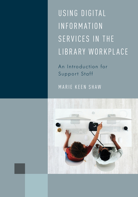 Coperta cărții 'Using Digital Information Services in the Library Workplace: An Introduction for Support Staff - Marie Keen Shaw'