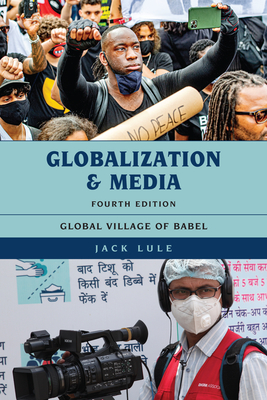 Globalization and Media: Global Village of Babel, Fourth Edition - Jack Lule