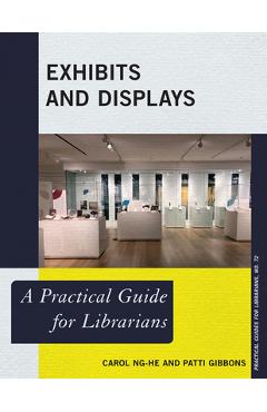 Coperta cărții 'Exhibits and Displays: A Practical Guide for Librarians - Carol Ng-he'