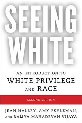 Seeing White: An Introduction to White Privilege and Race, Second Edition - Jean Halley