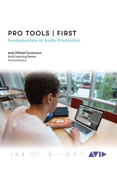 Coperta cărții 'Pro Tools First: Fundamentals of Audio Production - Avid Technology'