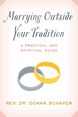 Marrying Outside Your Tradition: A Practical and Spiritual Guide - Donna Schaper
