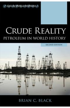 Coperta cărții 'Crude Reality: Petroleum in World History, Second Edition - Brian C. Black'