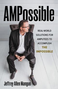 Coperta cărții 'Ampossible: Real-World Solutions for Amputees to Accomplish the Impossible - Jeffrey Allen Mangus'