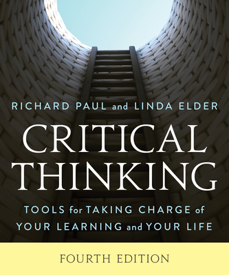 Critical Thinking: Tools for Taking Charge of Your Learning and Your Life - Richard Paul
