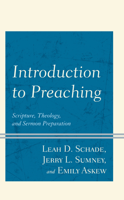 Introduction to Preaching: Scripture, Theology, and Sermon Preparation - Leah D. Schade
