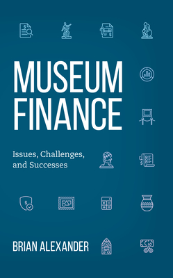 Museum Finance: Issues, Challenges, and Successes - Brian Alexander