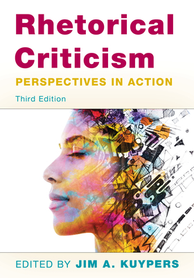 Rhetorical Criticism: Perspectives in Action, Third Edition - Jim A. Kuypers