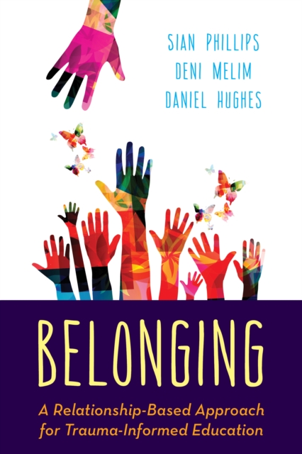 Belonging: A Relationship-Based Approach for Trauma-Informed Education - Sian Phillips