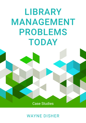 Library Management Problems Today: Case Studies - Wayne Disher