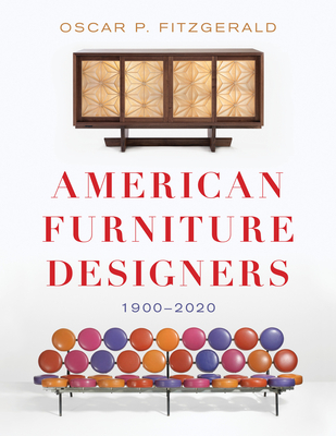 American Furniture Designers: 1900-2020 - Oscar P. Fitzgerald