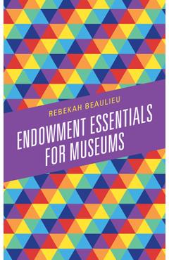 Coperta cărții 'Endowment Essentials for Museums - Rebekah Beaulieu'