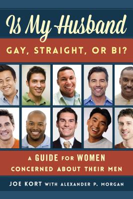 Is My Husband Gay, Straight, or Bi?: A Guide for Women Concerned about Their Men - Joe Kort