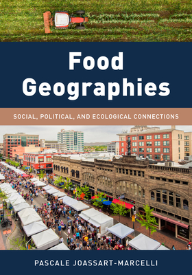 Food Geographies: Social, Political, and Ecological Connections - Pascale Joassart-marcelli