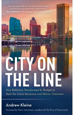 Coperta cărții 'City on the Line: How Baltimore Transformed Its Budget to Beat the Great Recession and Deliver Outcomes - Andrew Kleine'