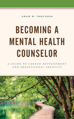 Becoming a Mental Health Counselor: A Guide to Career Development and Professional Identity - Adam M. Volungis
